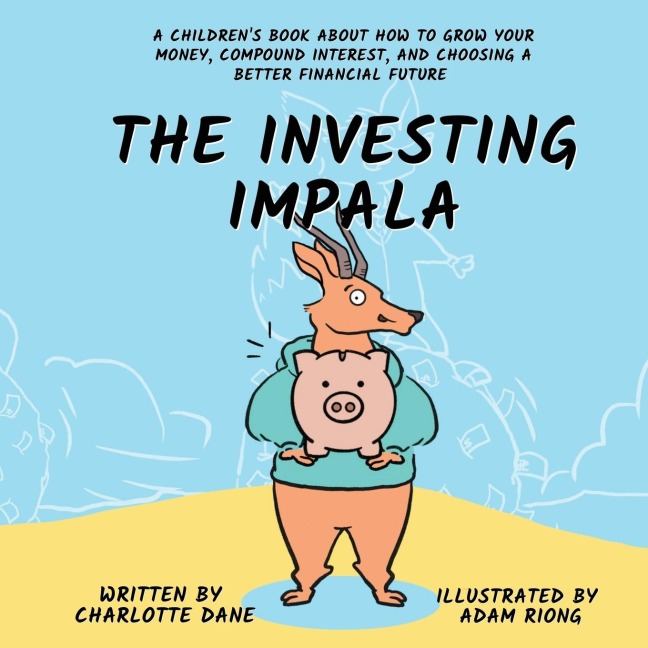 The Investing Impala: A Children's Book About How to Grow Your Money, Compound Interest, and Choosing a Better Financial Future