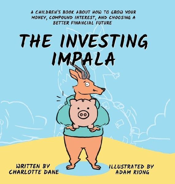 The Investing Impala: A Children's Book About How to Grow Your Money, Compound Interest, and Choosing a Better Financial Future