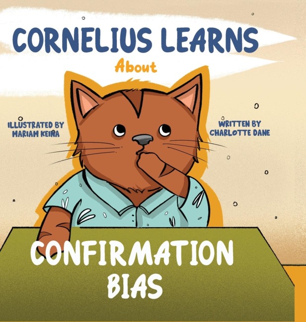 Cornelius Learns About Confirmation Bias: A Children's Book About Being Open-Minded and Listening to Others