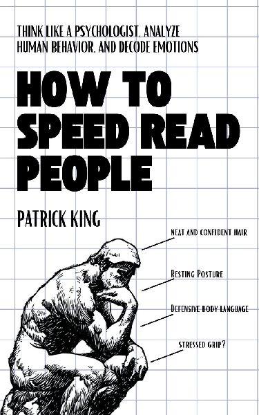 How to Speed Read People: Think Like a Psychologist, Analyze Human Behavior, and Decode Emotions