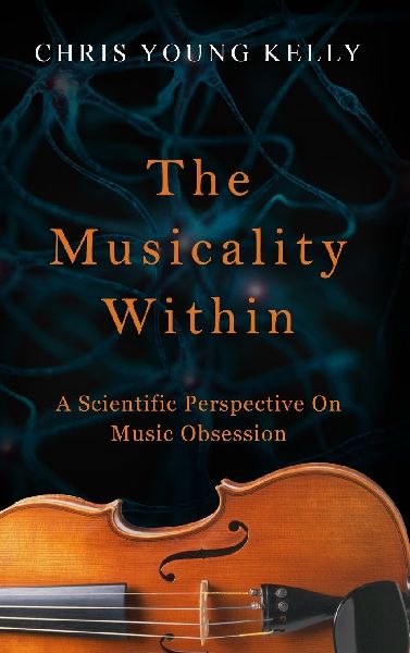 The Musicality Within: A Scientific Perspective on Music Obsession (The Stuff We're Made Of Book 2)