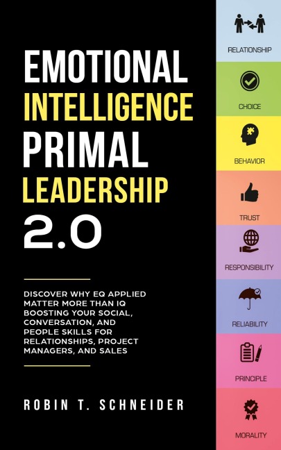 Emotional Intelligence Primal Leadership 2.0: Discover Why EQ Applied Matter More Than IQ Boosting Your Social, Conversation, and People Skills for Relationships, Project Managers, and Sales