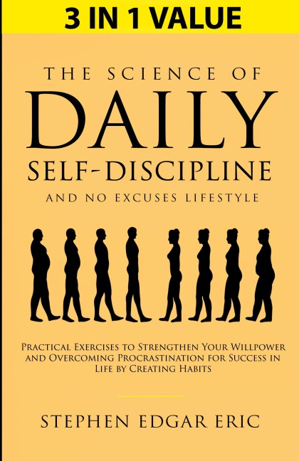 The Science of Daily Self-Discipline and No Excuses Lifestyle: Practical Exercises to Strengthen Your Willpower and Overcoming Procrastination for Success in Life by Creating Habits