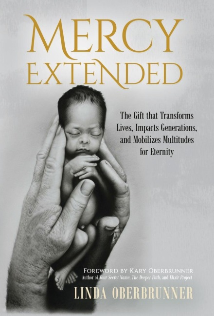 Mercy Extended: The Gift that Transforms Lives, Impacts Generations, and Mobilizes Multitudes for Eternity
