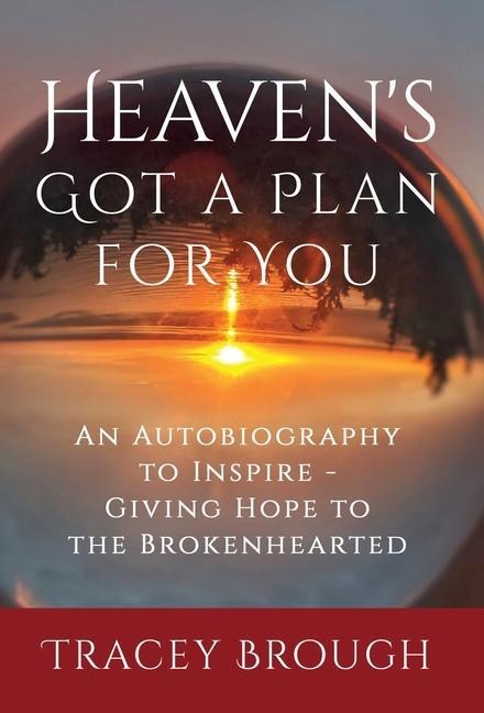 Heavens Got a Plan For You: An Autobiography to Inspire - Giving Hope to the Brokenhearted