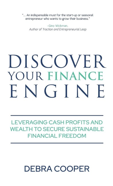 Discover Your Finance Engine: Leveraging Cash Profits and Wealth to Secure Sustainable Financial Freedom