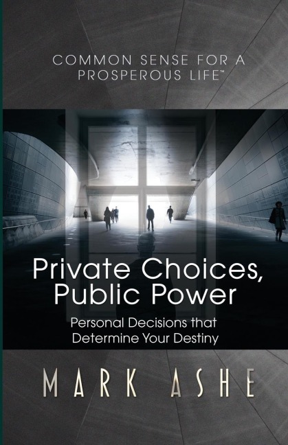 Private Choices, Public Power: Personal Decisions that Determine Your Destiny