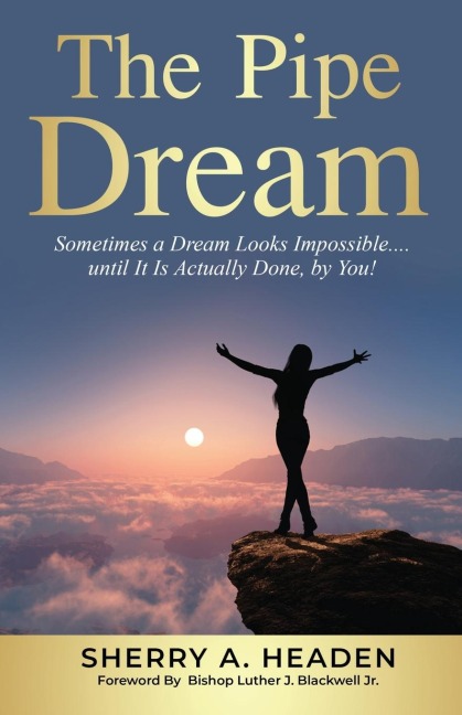 The Pipe Dream: Sometimes a Dream Looks Impossible.... until It Is Actually Done, by You!
