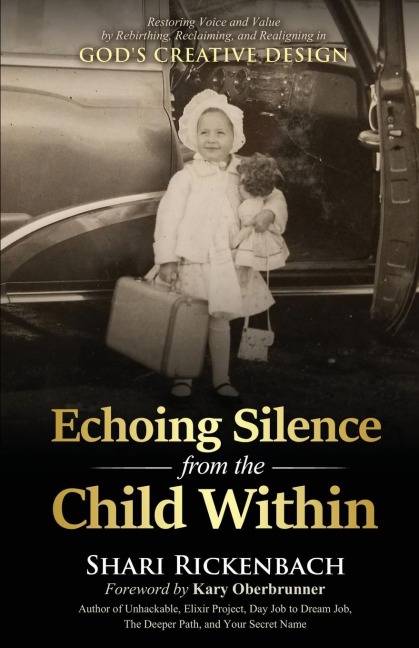 Echoing Silence from the Child Within: Restoring Voice and Value by Rebirthing, Reclaiming, and Realigning in Gods Creative Design
