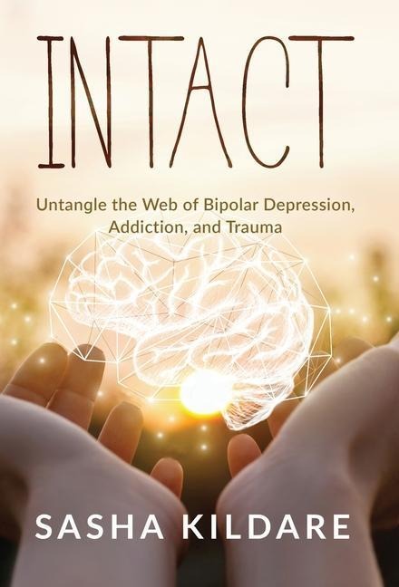 Intact: Untangle the Web of Bipolar Depression, Addiction, and Trauma