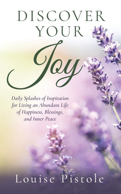 Discover Your Joy: Daily Splashes of Inspiration for Living an Abundant Life of Happiness, Blessings, and Inner Peace
