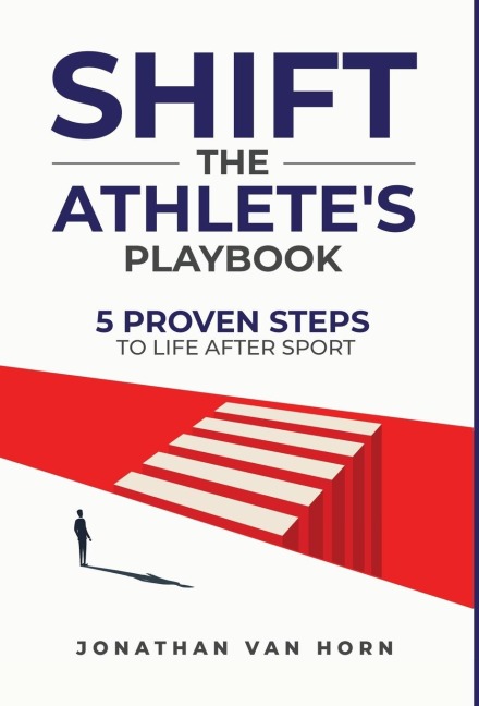 Shift: The Athletes Playbook 5 Proven Steps to Life after Sport