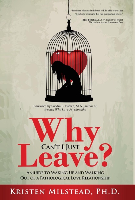 Why Cant I Just Leave: A Guide to Waking Up and Walking Out of a Pathological Love Relationship