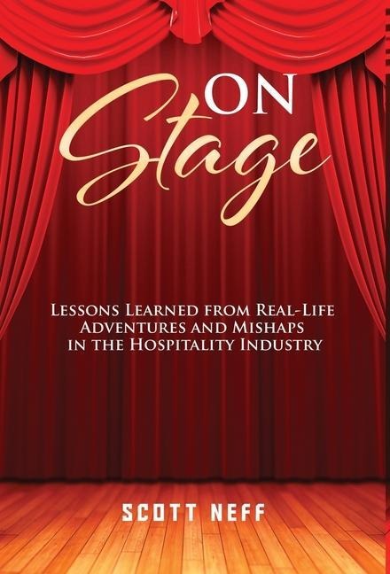 ON Stage: Lessons Learned from Real-Life Adventures and Mishaps in the Hospitality Industry