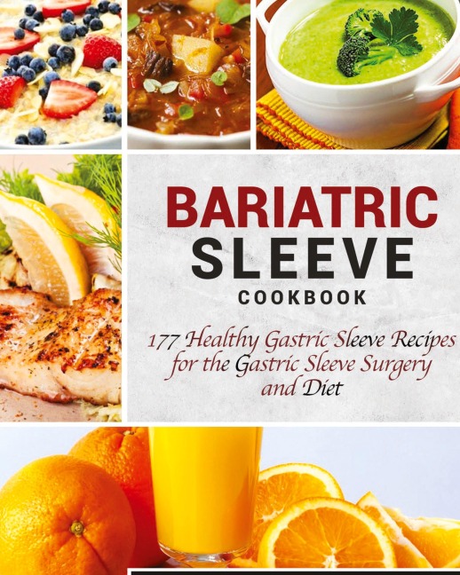 Bariatric Sleeve Cookbook: 177 Healthy Gastric Sleeve Recipes for the Gastric Sleeve Surgery and Diet