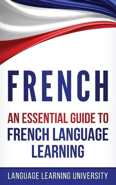 French: An Essential Guide to French Language Learning