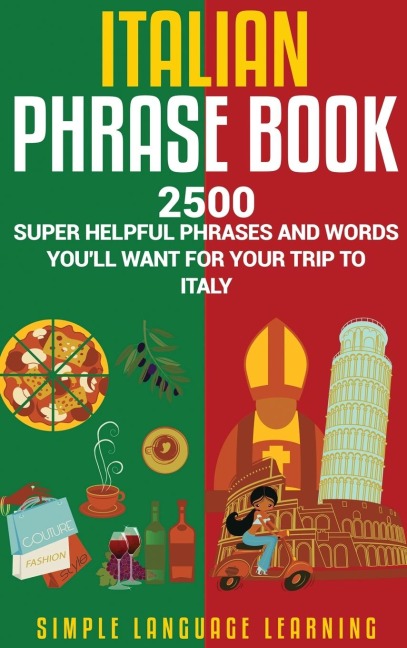 Italian Phrase Book: 2500 Super Helpful Phrases and Words Youll Want for Your Trip to Italy
