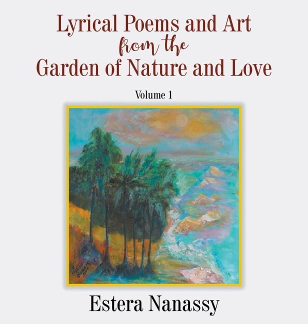 Lyrical Poems and Art from the Garden of Nature and Love  Volume 1