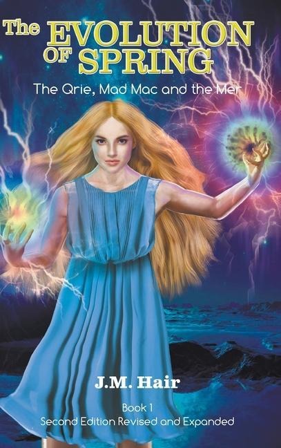 The Evolution Of Spring: The Qrie, Mad Mac and the Mer Book 1 Second Edition Revised and Expanded