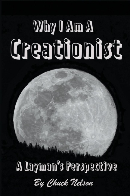 Why I Am a Creationist: A Laymans Perspective