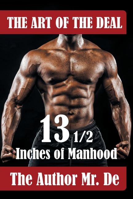 THE ART OF THE DEAL: 13 ½ Inches Of Manhood