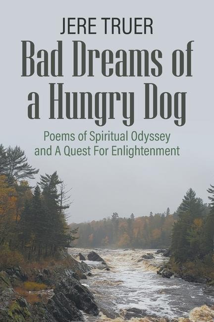 Bad Dreams of a Hungry Dog: Poems of Spiritual Odyssey and A Quest For Enlightenment