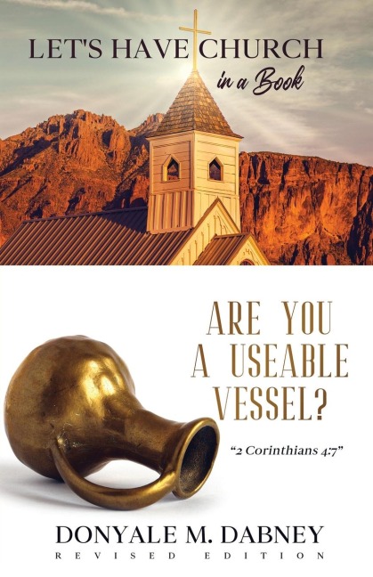 Lets HAVE CHURCH in a Book: Are You A Useable Vessel?