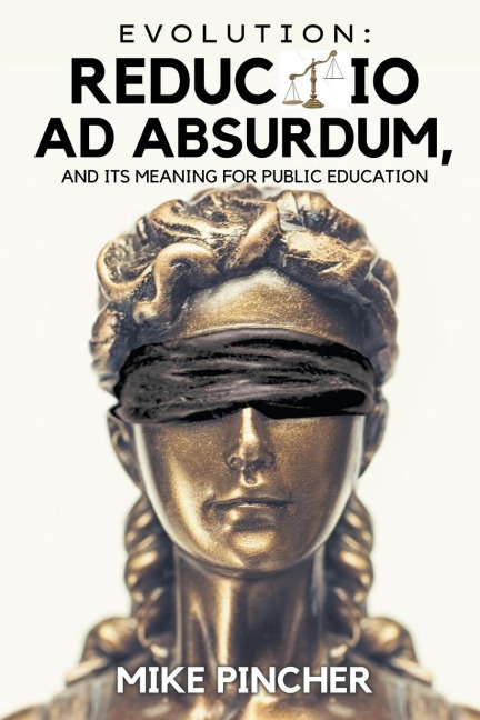 Evolution: Reductio Ad Absurdum, and Its Meaning For Public Education