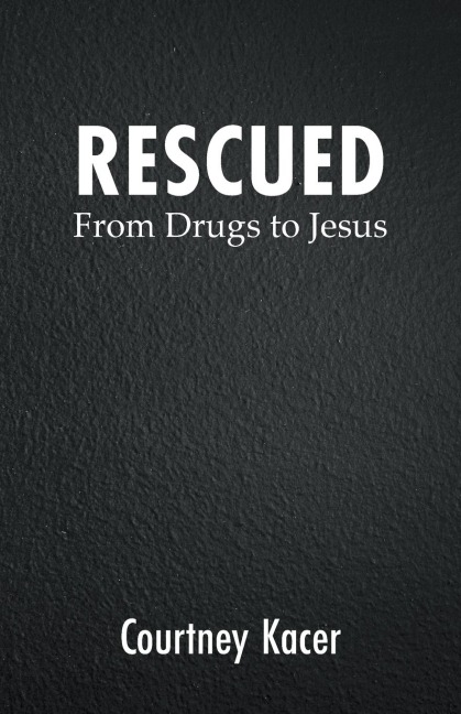 RESCUED: From Drugs to Jesus