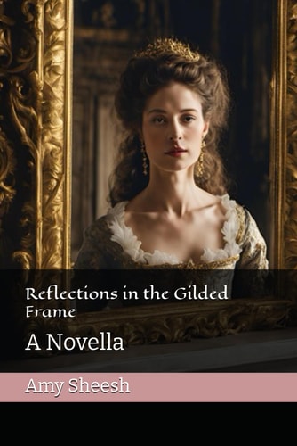 Reflections in the Gilded Frame A Novella
