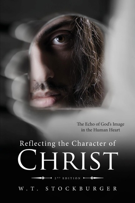 Reflecting the Character of Christ: The Echo of Gods Image in the Human Heart - 2nd Edition