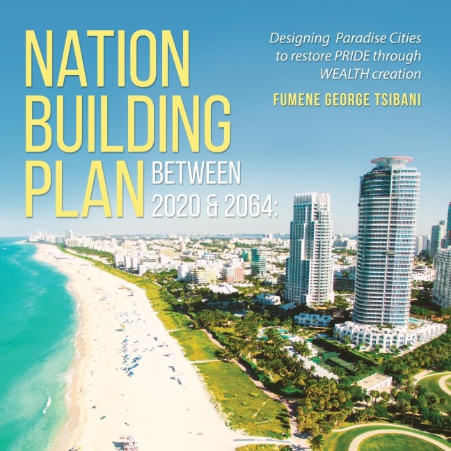 Nation Building Plan between 2020 & 2064: Designing  Paradise Cities to Restore PRIDE through WEALTH Creation