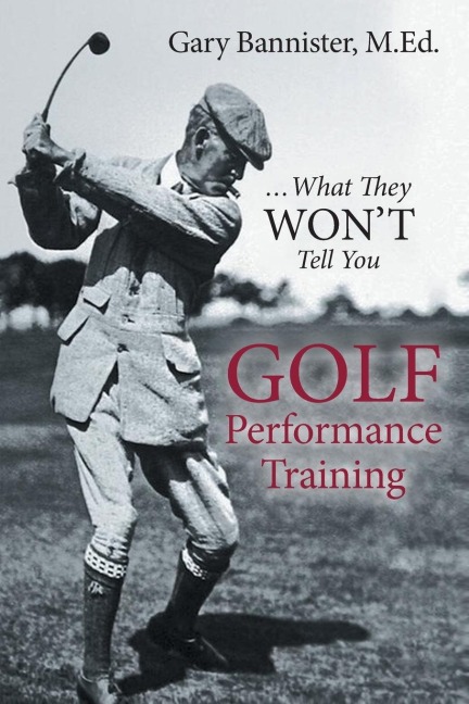 Golf Performance Training: ...What They Wont Tell You