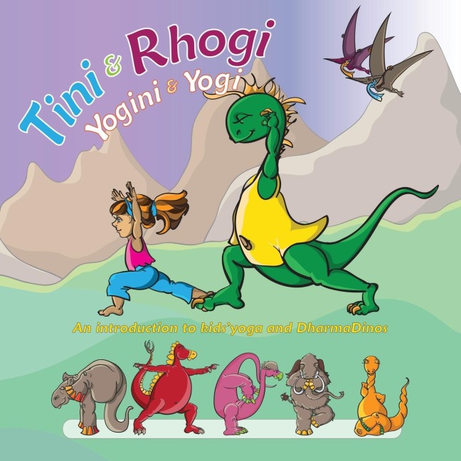 Tini and Rhogi Yogini and Yogi: An Introduction to Kids Yoga and Dharmadinos