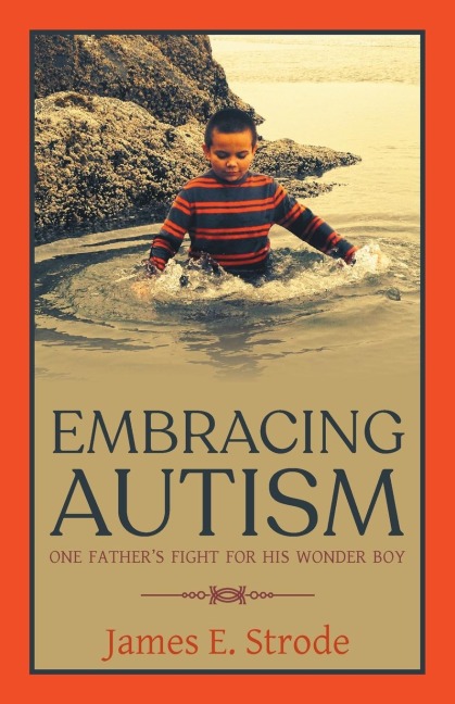 Embracing Autism: One Fathers Fight for His Wonder Boy