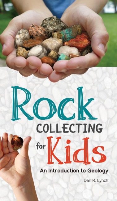 Rock Collecting for Kids: An Introduction to Geology