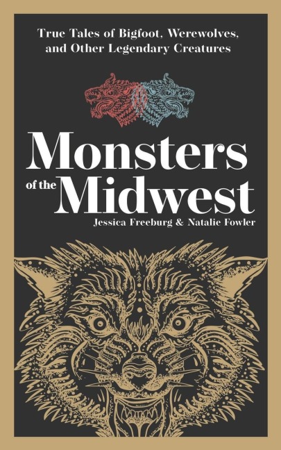 Monsters of the Midwest: True Tales of Bigfoot, Werewolves, and Other Legendary Creatures