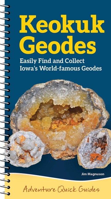 Keokuk Geodes: Easily Find and Collect Iowas World-Famous Geodes