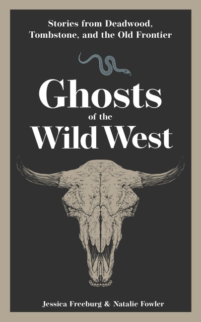 Ghosts of the Wild West: Stories from Deadwood, Tombstone, and the Old Frontier