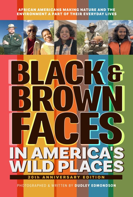Black & Brown Faces in Americas Wild Places (20th Anniversary Edition): African Americans Making Nature & the Environment Part of Their Everyday Lives