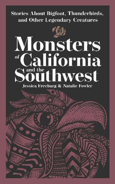 Monsters of California & the Southwest: Stories About Bigfoot, Thunderbirds, and Other Legendary Creatures