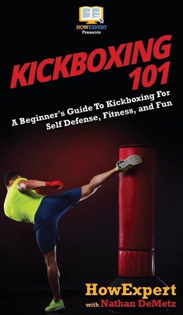 Kickboxing 101: A Beginners Guide To Kickboxing For Self Defense, Fitness, and Fun
