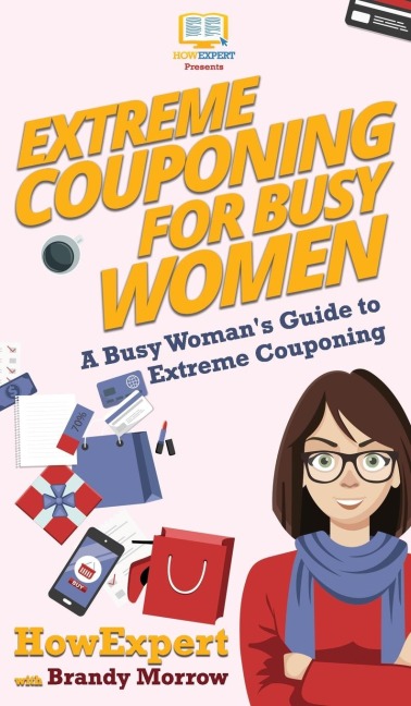 Extreme Couponing for Busy Women: A Busy Womans Guide to Extreme Couponing