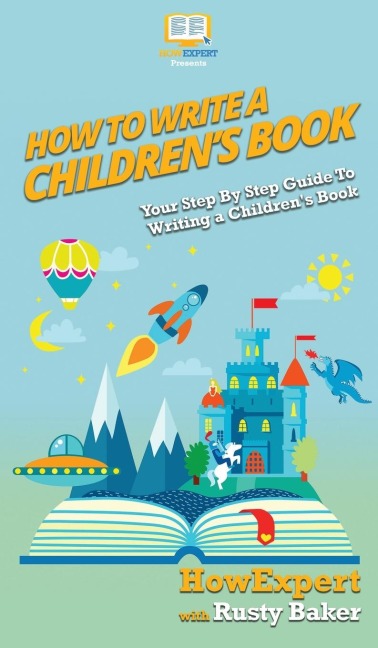 How To Write a Childrens Book: Your Step By Step Guide To Writing a Childrens Book