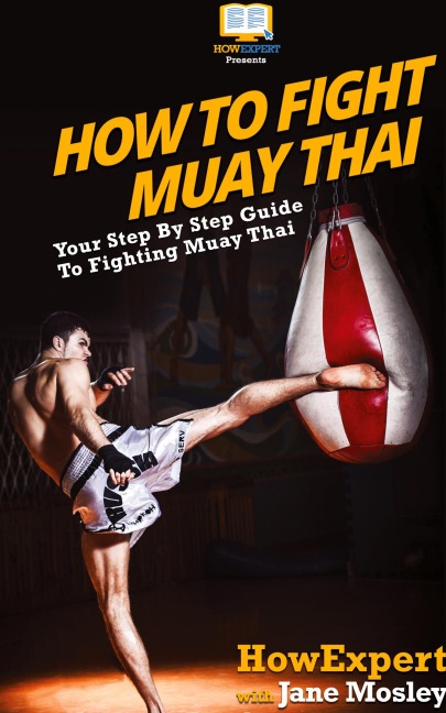 How to Fight Muay Thai: Your Step By Step Guide to Fighting Muay Thai