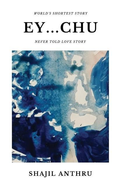Ey...Chu: A Short Story Collection with Worlds Shortest Story and Never told love stories.