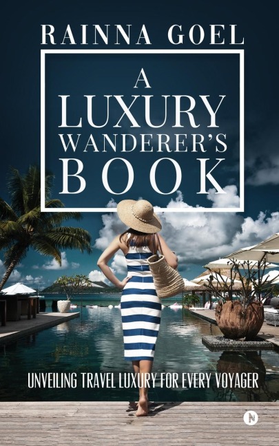 A Luxury Wanderers Book: Unveiling Travel Luxury for Every Voyager
