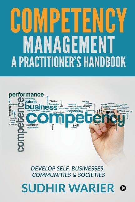 Competency Management - A Practitioners Handbook: Develop Self, Businesses, Communities & Societies