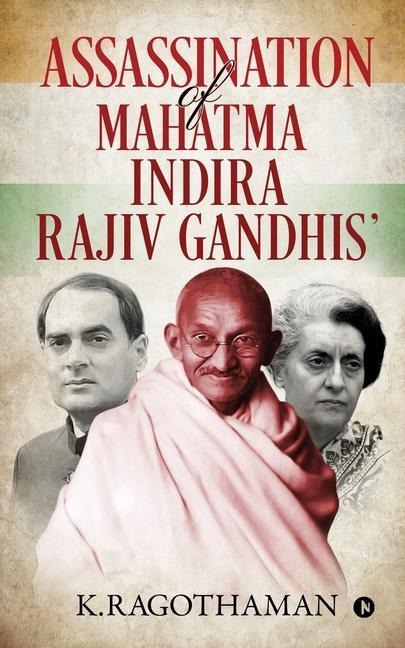 Assassination of Mahatma - Indira - Rajiv Gandhis