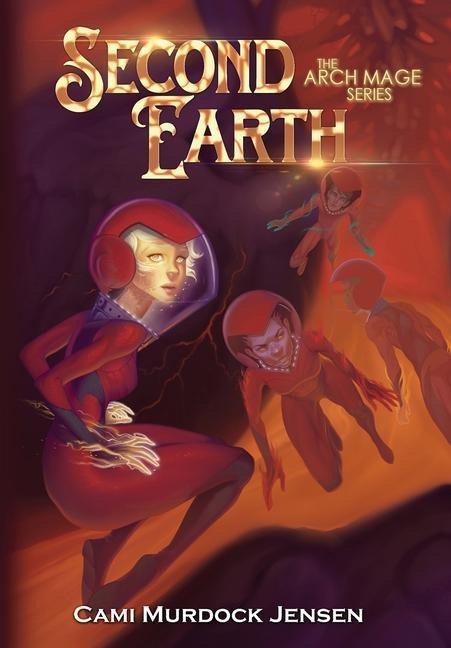 Second Earth: A YA Fantasy Adventure to the Planet's Core